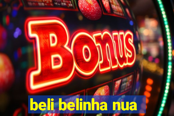 beli belinha nua